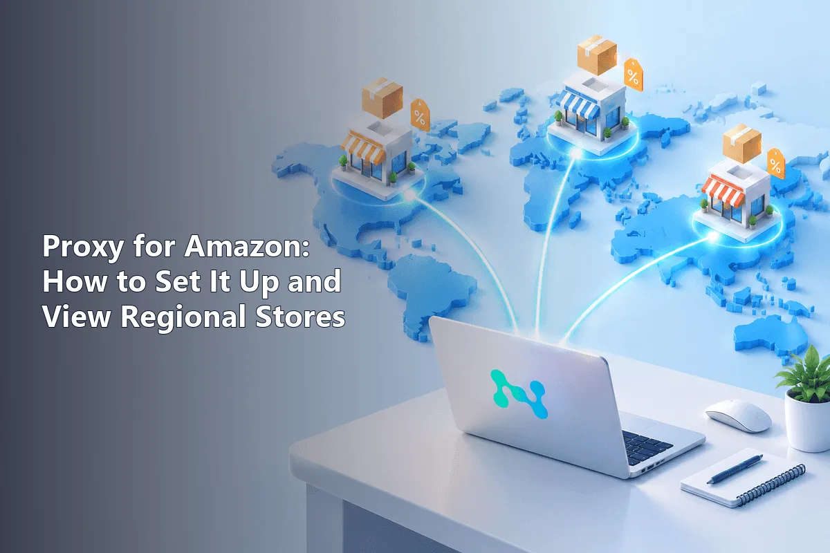 Proxy for Amazon: How to Set It Up and View Regional Stores