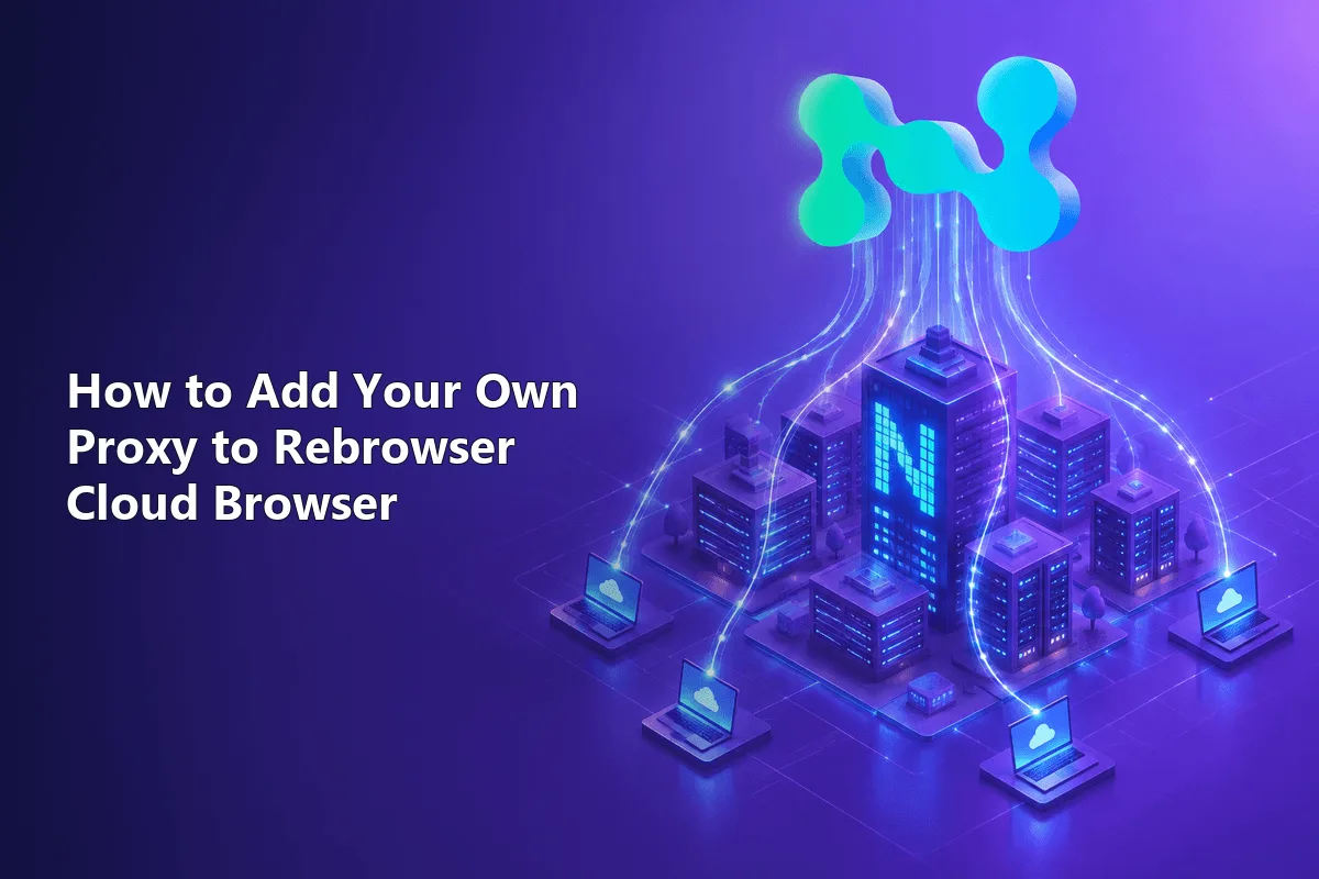 How to Add Your Own Proxy to Rebrowser Cloud Browser