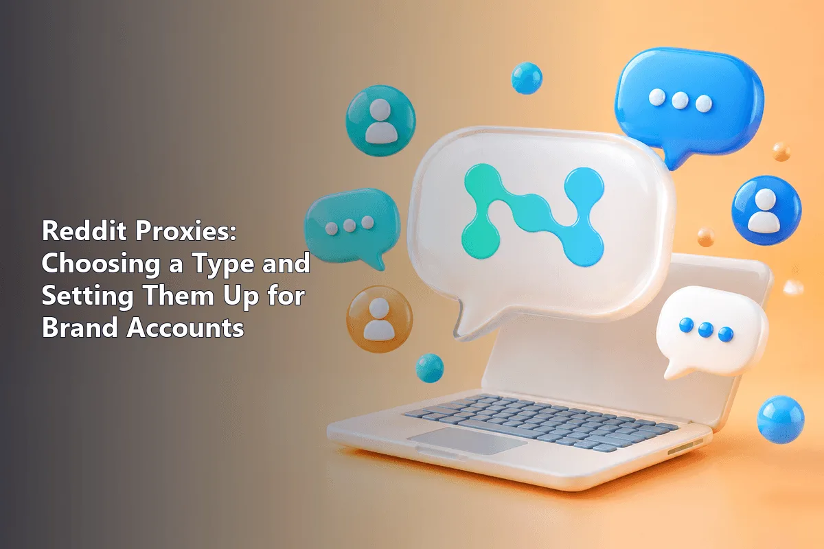 Reddit Proxies: Choosing a Type and Setting Them Up for Brand Accounts