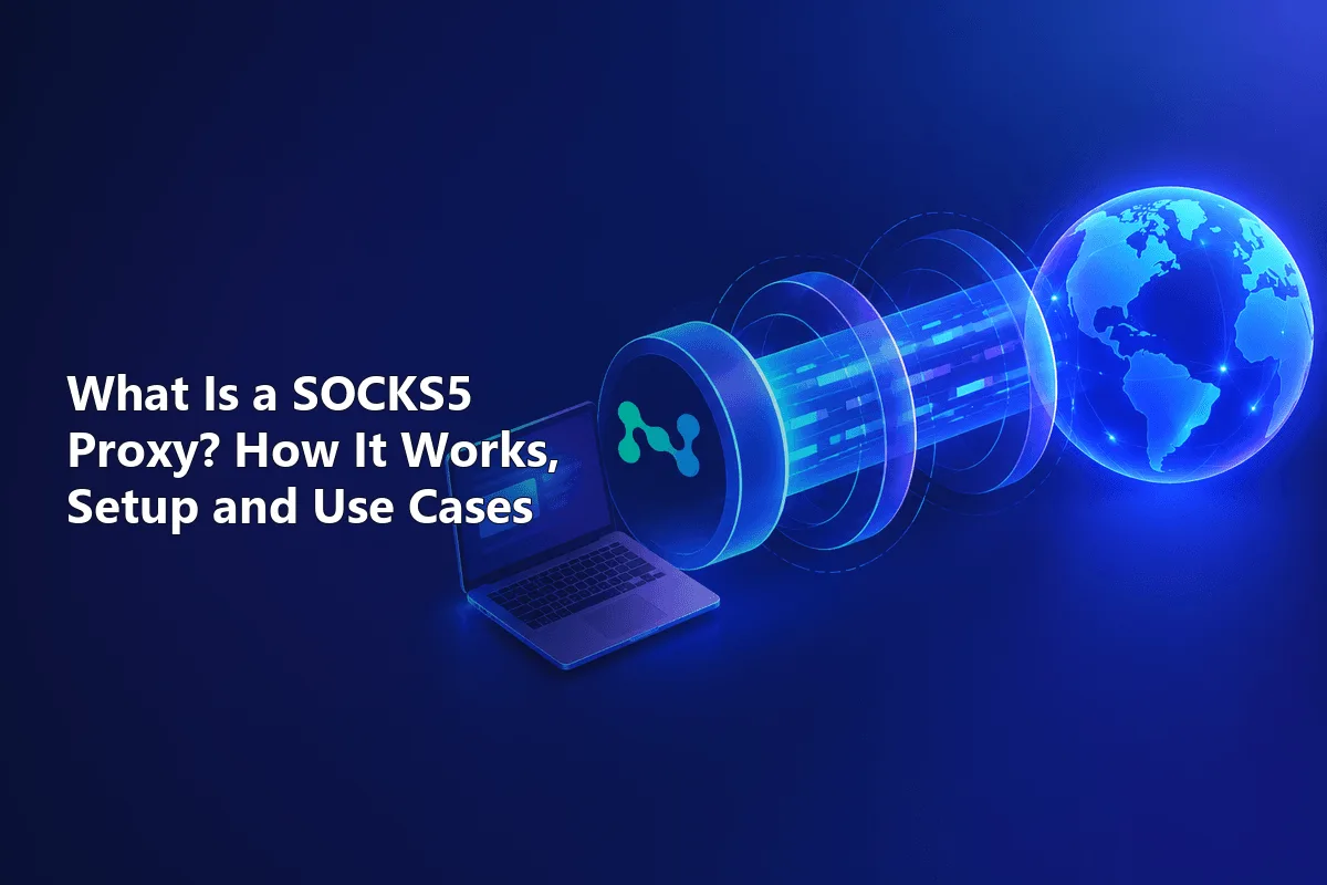 What Is a SOCKS5 Proxy? How It Works, Setup and Use Cases